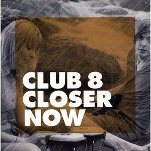 Club 8 - Closer Now Limited Edition